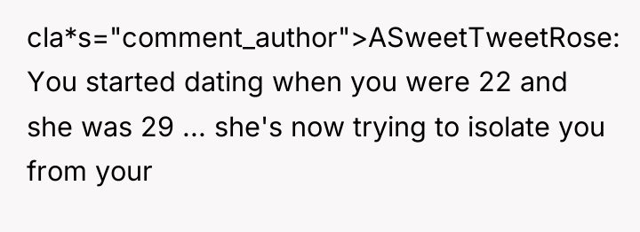 cla*s="comment_author">ASweetTweetRose: You started dating when you were 22 and she...
