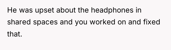 He was upset about the headphones in shared spaces and...