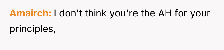 Amairch I don't think you're the AH for your principles,