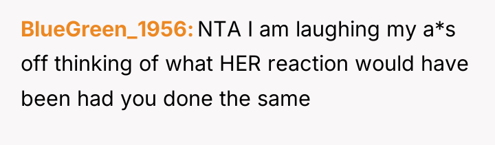 BlueGreen_1956 NTA I am laughing my a*s off thinking of...
