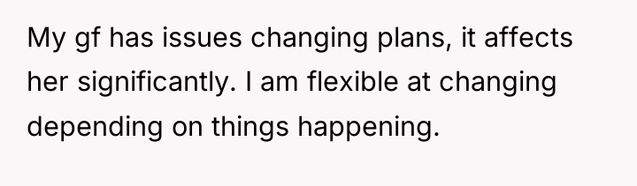 My gf has issues changing plans, it affects her significantly....