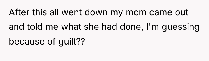 After this all went down my mom came out and...