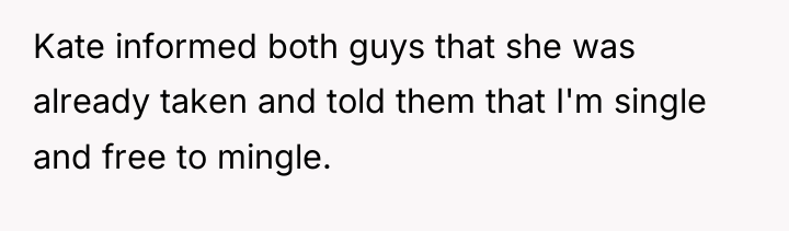 Kate informed both guys that she was already taken and...