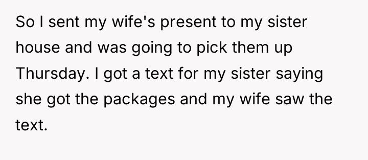 So I sent my wife's present to my sister house...