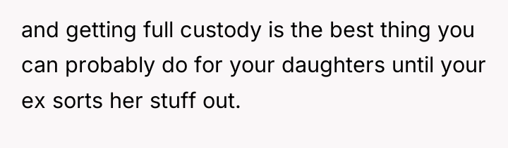 and getting full custody is the best thing you can...