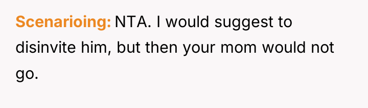Scenarioing NTA. I would suggest to disinvite him, but then...