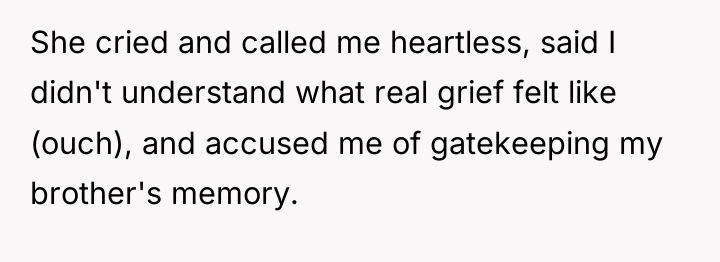 She cried and called me heartless, said I didn't understand...