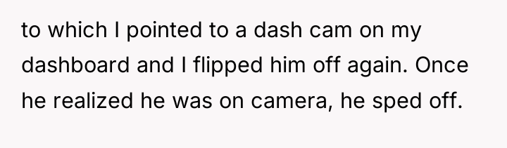 to which I pointed to a dash cam on my...