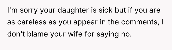 I'm sorry your daughter is sick but if you are...