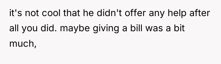 it's not cool that he didn't offer any help after...