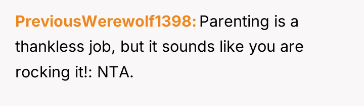 PreviousWerewolf1398 Parenting is a thankless job, but it sounds like...