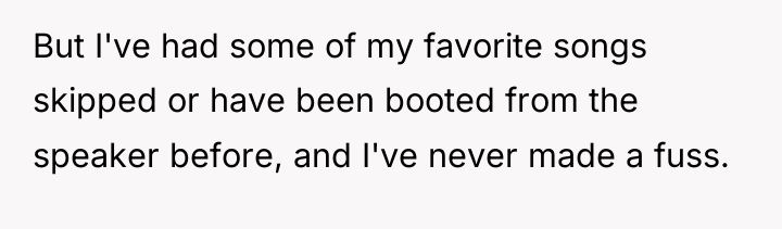 But I've had some of my favorite songs skipped or...