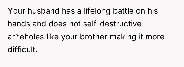 Your husband has a lifelong battle on his hands and...