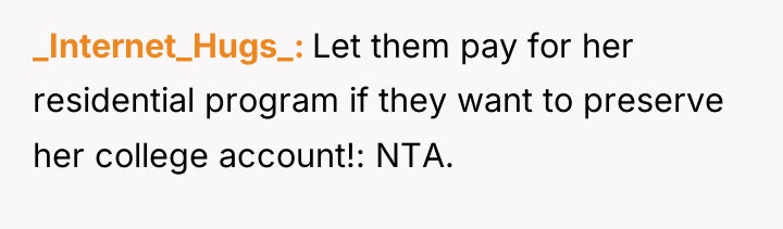 _Internet_Hugs_ Let them pay for her residential program if they...