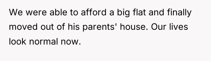 We were able to afford a big flat and finally...