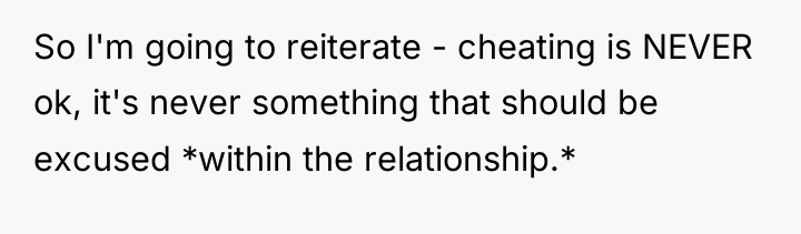 So I'm going to reiterate - cheating is NEVER ok,...