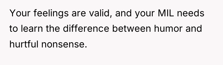 Your feelings are valid, and your MIL needs to learn...