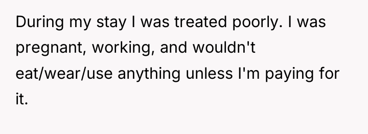 During my stay I was treated poorly. I was pregnant,...