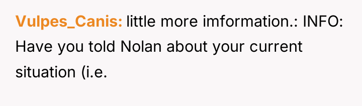 Vulpes_Canis little more imformation.: INFO: Have you told Nolan about...