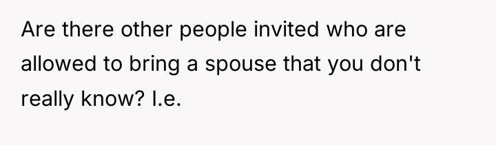 Are there other people invited who are allowed to bring...