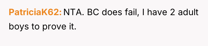 PatriciaK62 NTA. BC does fail, I have 2 adult boys...
