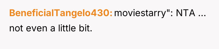 BeneficialTangelo430 moviestarry": NTA ... not even a little bit.