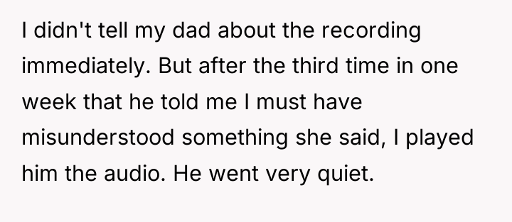 I didn't tell my dad about the recording immediately. But...