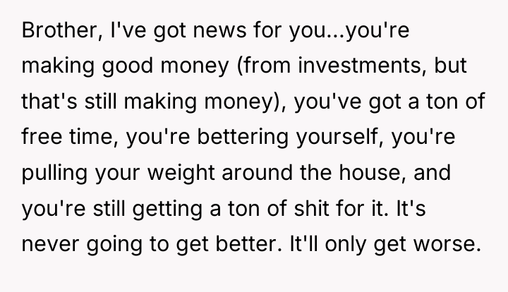 Brother, I've got news for you...you're making good money (from...