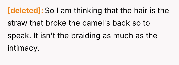 [deleted] So I am thinking that the hair is the...