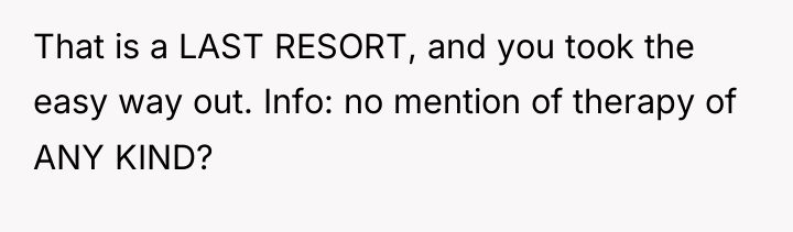 That is a LAST RESORT, and you took the easy...