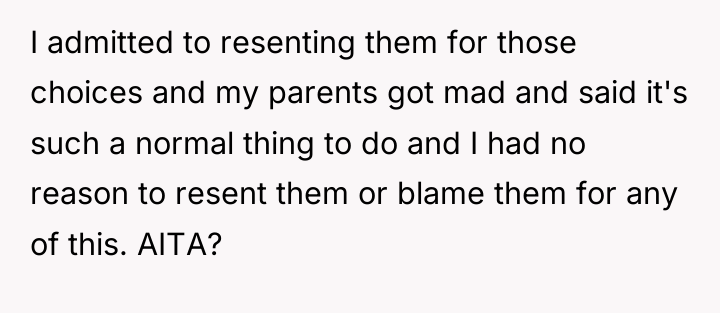 I admitted to resenting them for those choices and my...