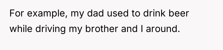 For example, my dad used to drink beer while driving...