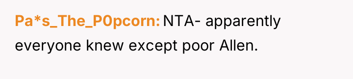 Pa*s_The_P0pcorn NTA- apparently everyone knew except poor Allen.