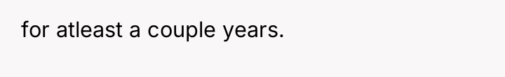 for atleast a couple years.