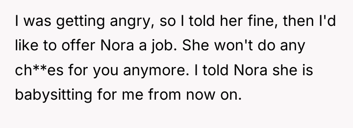 I was getting angry, so I told her fine, then...