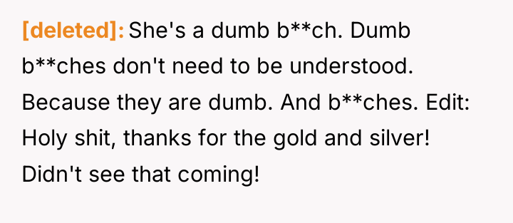 [deleted] She's a dumb b**ch. Dumb b**ches don't need to...