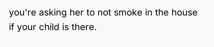 you're asking her to not smoke in the house if...