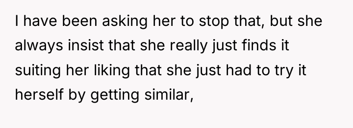 I have been asking her to stop that, but she...