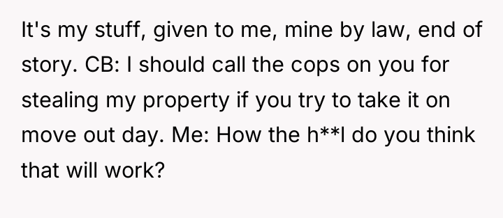 It's my stuff, given to me, mine by law, end...