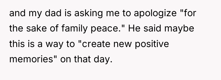 and my dad is asking me to apologize "for the...