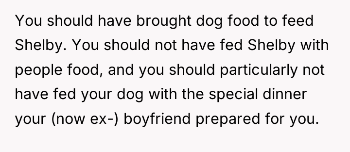 You should have brought dog food to feed Shelby. You...
