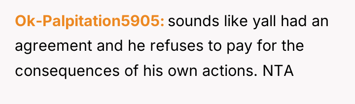 Ok-Palpitation5905 sounds like yall had an agreement and he refuses...