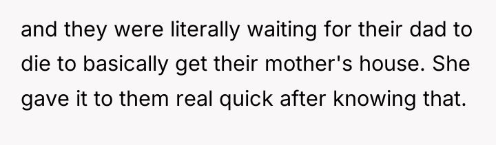 and they were literally waiting for their dad to die...