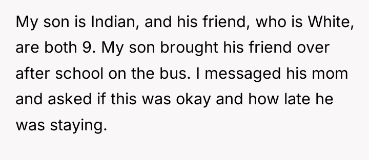 My son is Indian, and his friend, who is White,...