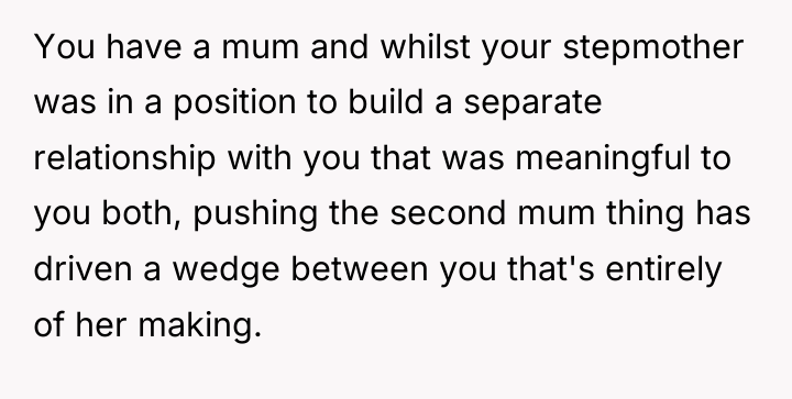 You have a mum and whilst your stepmother was in...