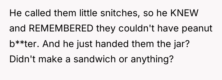 He called them little snitches, so he KNEW and REMEMBERED...