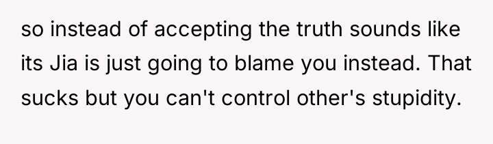 so instead of accepting the truth sounds like its Jia...