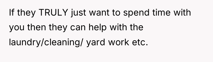 If they TRULY just want to spend time with you...