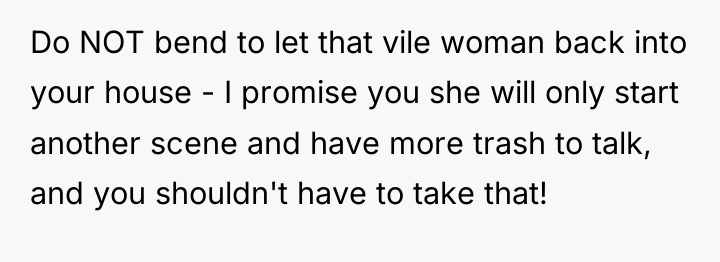 Do NOT bend to let that vile woman back into...