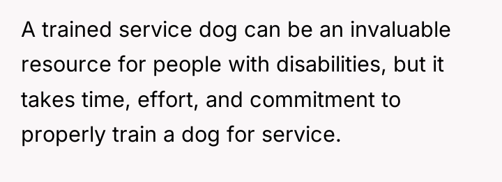 A trained service dog can be an invaluable resource for...